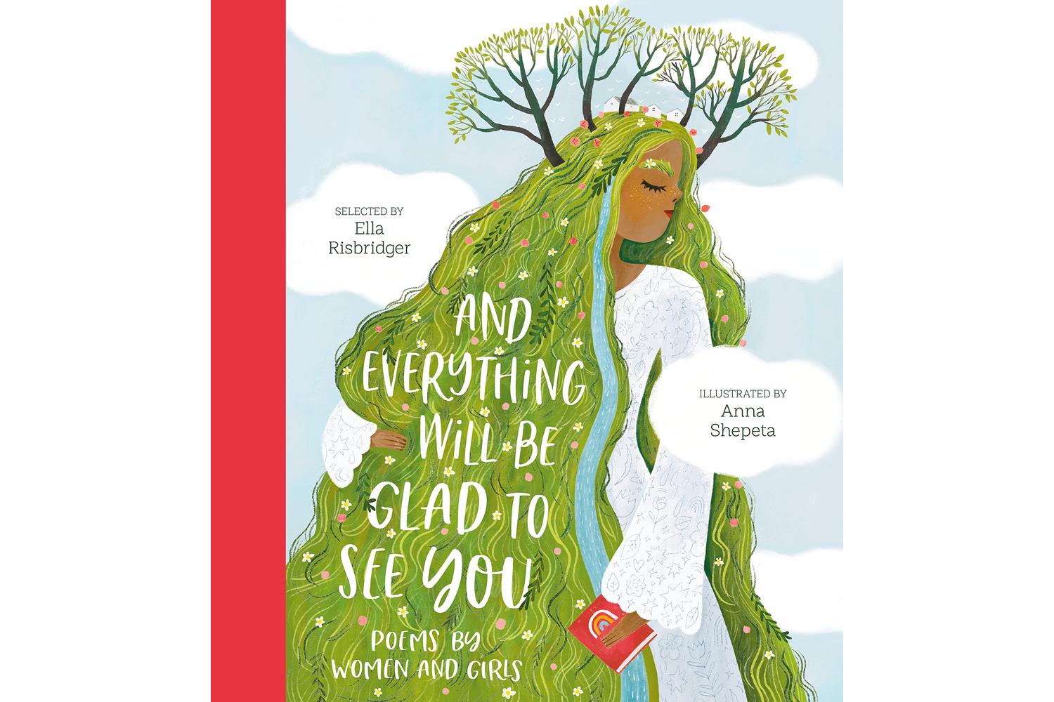 And Everything Will Be Glad To See You: Inspirational Poetry Collection From Nosy Crow
